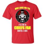 Win Lose Or Tie Until I Die I’Ll Be A Fan Kansas City Chiefs Red Custom T-Shirts, Hoodie, Long Sleeve V Neck Hoodie13036